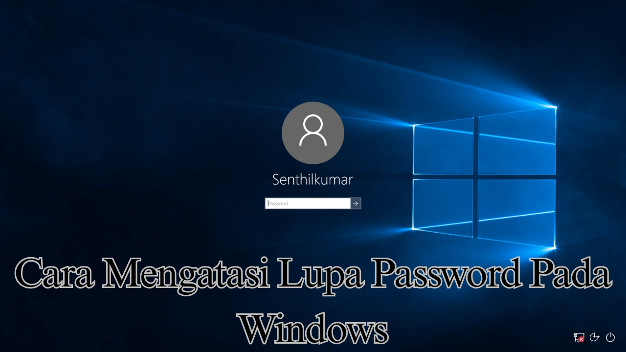 Cara Mengatasi Lupa Password Pada Windows